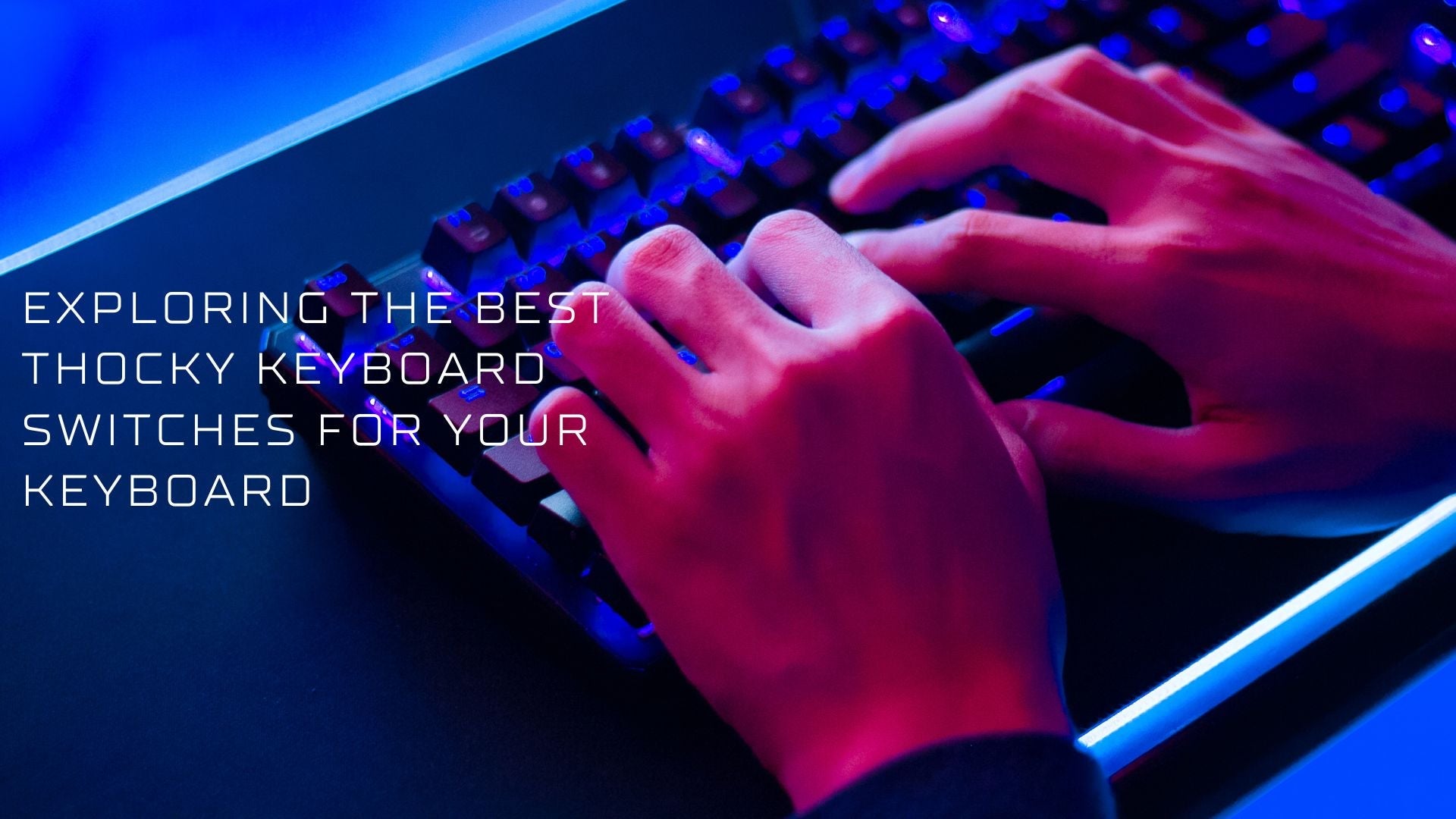 Exploring the Best thocky keyboard switches for Your Keyboard